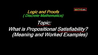 What is Propositional Satisfiability  Logic and Proofs  Discrete Mathematics Undergraduate Level [upl. by Ivan]