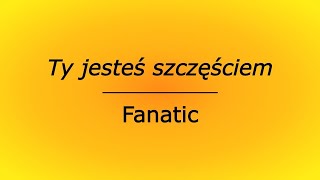 Ty jesteś szczęściem  Fanatic karaoke cover bez linii melodycznej [upl. by Etnoled]