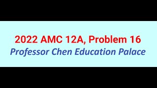 2022 AMC 12A Problem 16 [upl. by Francis]