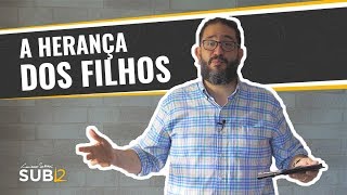 SUB12 A HERANÇA DOS FILHOS  Luciano Subirá [upl. by Nilesoy]