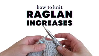 How to Knit 4 Different Types of Raglan Increases [upl. by Hachmin404]