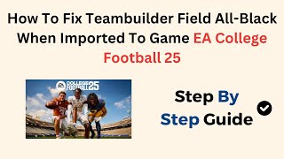 How To Fix Teambuilder Field AllBlack When Imported To Game EA College Football 25 [upl. by Elleniad931]