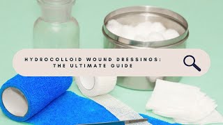 The Ultimate Guide to Hydrocolloid Wound Dressings  Everything You Need to Know [upl. by Aniuqal]