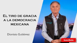 317 Dionisio Gutiérrez El tiro de gracia a la democracia mexicana Razón de Estado [upl. by Mcclimans70]