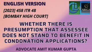 WHETHER THERE IS PRESUMPTION THAT ASSESSEE DOES NOT STAND TO BENEFIT IN CONDONATION APPLICATIONS [upl. by Anilocin205]