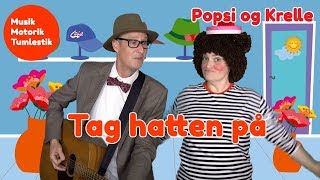 Tag hatten på  Tumlestik og musikmotorik  Børnesang med fagter  Popsi og GuitarKrelle [upl. by Gifferd]