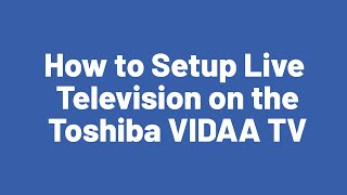 How to Setup Live Television on the Toshiba VIDAA TV [upl. by Marina232]