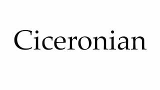 How to Pronounce Ciceronian [upl. by Tnecnivleahcim]