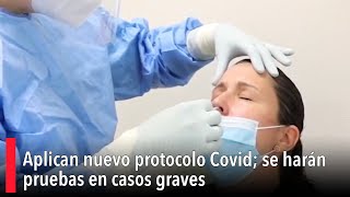 Aplican nuevo protocolo Covid se harán pruebas en casos graves [upl. by Zeret]