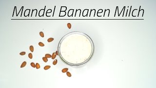 5 Minuten Rezept  Mandel Bananen Milch [upl. by Ecirehs]