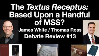 Are the Textus Receptus amp KJV Based Upon a Handful of Manuscripts James White  TR Debate Review 13 [upl. by Eiba]