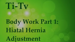 Body Work Part 1 Hiatal Hernia Adjustment [upl. by Inna125]