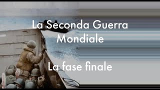 La Seconda Guerra Mondiale  La fase finale [upl. by Enaile]