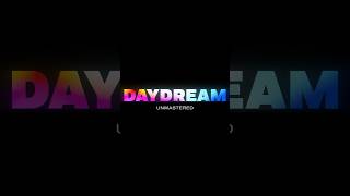 DAYDREAM Unmastered  Starting Monday [upl. by Ynomrah]