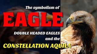 The symbolism of Eagle doubleheaded eagles and the Constellation Aquila [upl. by Tynan987]