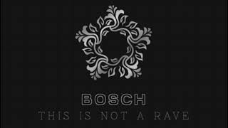 Bosch  This Is Not A Rave [upl. by Leventis]