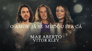 MAR ABERTO Vitor Kley  O Amor Já Se Mudou Pra Cá [upl. by Anual]