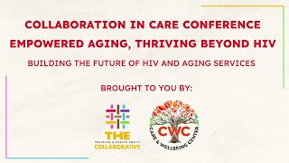 Collaboration in Care Conference Empowered Aging Thriving Beyond HIV [upl. by Adniles571]