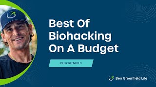 The Best Of Biohacking On A Budget How To Massively Upgrade Your Health Without Breaking The Bank [upl. by Gibrian]