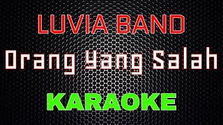 Luvia Band  Orang Yang Salah Karaoke  LMusical [upl. by Ceevah316]