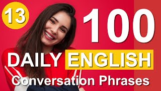 English Listening and Speaking Conversation  100 Everyday English Conversation part 13 [upl. by Quintus]