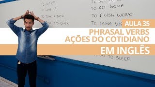 PHRASAL VERBS  AÇÕES DO COTIDIANO EM INGLÊS  AULA 35 PARA INICIANTES  PROFESSOR KENNY [upl. by Calder]