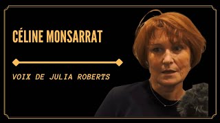 RENCONTRE AVEC LA VOIX DE JULIA ROBERTS Céline Monsarrat [upl. by Aiciram]