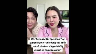 Hh Phương Lê khi bị anti nói quotvợ tạm chồng hờquotquotmột ngày vui vẻ hơn sống cả đời bị quýnh bù đầuquot [upl. by Anhoj]