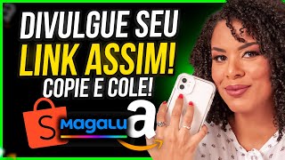 3 ESTRATÃ‰GIAS PARA DIVULGAR SEU LINK DE AFILIADO NA SHOPEE MAGALU AMAZON  COPIE E COLE  AFILIADO [upl. by Goober]