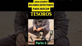 MEJORES DETECTORES DE METAL PARA BUSCAR TESOROS PARTE 2 tesorosencontrados [upl. by Eelrebma100]