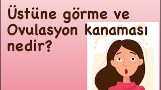 Üstüne görme nedir  Yerleşme kanaması Ovulasyon kanaması nedir [upl. by Nohsav]