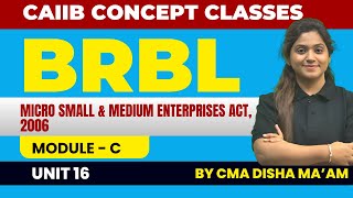 CAIIB BRBL Module C Unit 16  Micro Small amp Medium Enterprises Act2006 BRBL By CMA Disha Maam [upl. by Maiah]