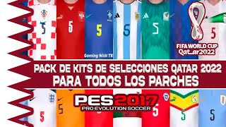 NUEVOS KITS SELECCIONES NACIONALES QATAR 2022 PES 2017 A PES 2023 PARA TODOS LOS PARCHES😍 [upl. by Aivilo356]