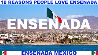 10 REASONS WHY PEOPLE LOVE ENSENADA MEXICO [upl. by Rehpotsirhc]