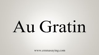 How To Say Au Gratin [upl. by Kenton]