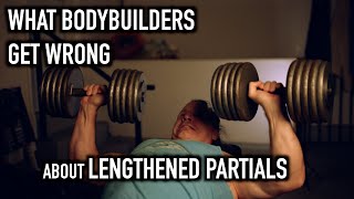 What Bodybuilders are GETTING WRONG about LENGTHENED PARTIALS [upl. by Ellora]