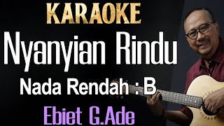 Nyanyian Rindu Karaoke Ebiet GAde Nada Rendah Pria Cowok Low Male key B [upl. by Graner]