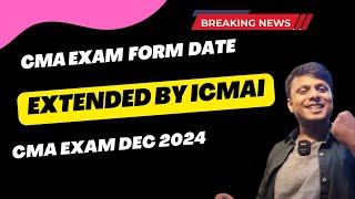 Breaking News  CMA Exam Form Date Extended by ICMAI  CMA Exam Form December 2024 Date Extended [upl. by Anirdna168]