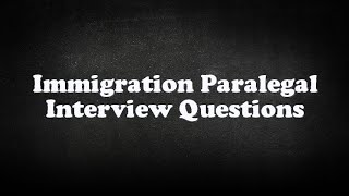 Immigration Paralegal Interview Questions [upl. by Webster305]