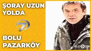 Bolu  Pazarköy  Şoray Uzun Yolda [upl. by Patman740]