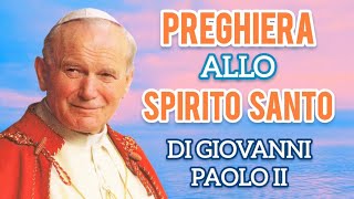 Preghiera allo SPIRITO SANTO di papa GIOVANNI PAOLO II spiritosanto [upl. by Horwitz42]