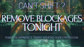 CANT SHIFT REMOVE YOUR BLOCKAGES TONIGHT 🤍 Deep Powerful Hypnosis [upl. by Notelrac]