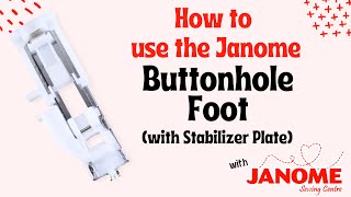 Mastering Your Janome Sewing Machine How to use a One Step Buttonhole Foot with a Stabilizer Plate [upl. by Rehctaht]