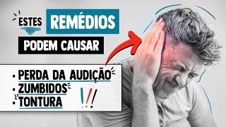 5 REMÉDIOS que causam ZUMBIDOS TONTURAS E PERDA DE AUDIÇÃO [upl. by Kiernan]