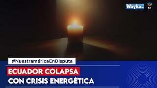 Ecuador colapa con crisis energética [upl. by Hurleigh]