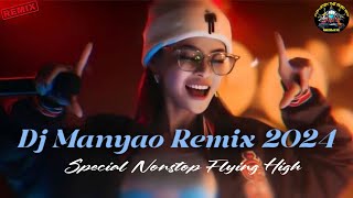 DJ MANYAO REMIX 2024 SPECIAL NONSTOP FLYING TO HIGH [upl. by Bowler]