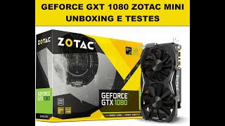 Unboxing Review e Testes da Zotac GTX 1080 Mini  Vale muito a pena [upl. by Kimble]