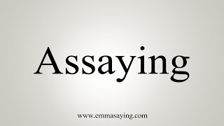 How To Say Assaying [upl. by Ridley]