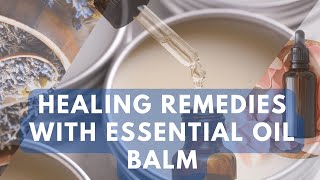 Healing Remedies with Essential Oil Balm [upl. by Ahsiri725]