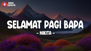 Selamat Pagi Bapa Lirik  Nikita  Lagu Rohani Kristen Terbaru 2024 [upl. by Faustina]